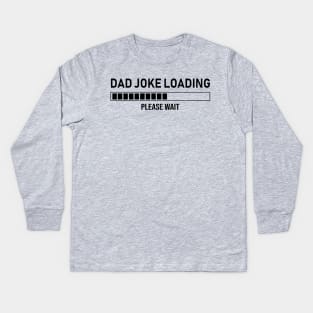 Dad Joke Loading, Please Wait Kids Long Sleeve T-Shirt